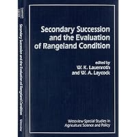 Secondary Succession And The Evaluation Of Rangeland Condition (Westview Special Studies in Agriculture Science and Policy) Secondary Succession And The Evaluation Of Rangeland Condition (Westview Special Studies in Agriculture Science and Policy) Paperback Kindle Hardcover