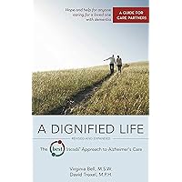 A Dignified Life: The Best Friends™ Approach to Alzheimer's Care: A Guide for Care Partners A Dignified Life: The Best Friends™ Approach to Alzheimer's Care: A Guide for Care Partners Paperback Kindle
