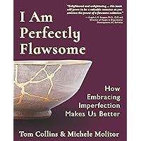 I Am Perfectly Flawsome: How Embracing Imperfection Makes Us Better I Am Perfectly Flawsome: How Embracing Imperfection Makes Us Better Kindle Paperback