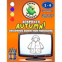 Emma Parrot Discover Autumn: Coloring Book for Toddlers and Kids Ages 1-4 | For Boys and Girls | Coloring Pages for Children ages 1, 2, 3, 4 (Discover Series)