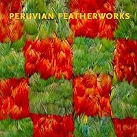 Peruvian Featherworks: Art of the Precolumbian Era Peruvian Featherworks: Art of the Precolumbian Era Hardcover