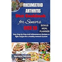 Rheumatoid Arthritis Diet Cookbook for Seniors over 50: East step by step anti-inflammatory Rcipes to fight Fatigue for a healthy immune system Rheumatoid Arthritis Diet Cookbook for Seniors over 50: East step by step anti-inflammatory Rcipes to fight Fatigue for a healthy immune system Kindle Hardcover Paperback