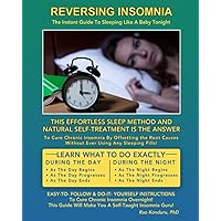 Reversing Insomnia: The Instant Guide To Sleeping Like A Baby Tonight Reversing Insomnia: The Instant Guide To Sleeping Like A Baby Tonight Paperback Kindle