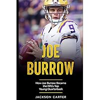 Joe Burrow: How Joe Burrow Became the NFL's Top Young Quarterback (The NFL's Best Quarterbacks)