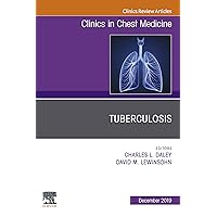 Tuberculosis, An Issue of Clinics in Chest Medicine (The Clinics: Internal Medicine Book 40) Tuberculosis, An Issue of Clinics in Chest Medicine (The Clinics: Internal Medicine Book 40) Kindle Hardcover