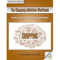 The Shopping Addiction Workbook: Information, Assessments, and Tools for Managing Life with a Behavioral Addiction (Coping with Behavioral Addictions)