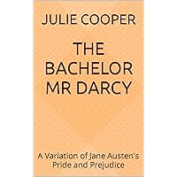 The Bachelor Mr Darcy: A Variation of Jane Austen's Pride and Prejudice (The Gentleman Mr Darcy) The Bachelor Mr Darcy: A Variation of Jane Austen's Pride and Prejudice (The Gentleman Mr Darcy) Kindle