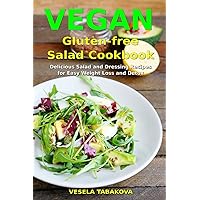 Vegan Gluten-free Salad Cookbook: Delicious Salad and Dressing Recipes for Easy Weight Loss and Detox: High Protein Recipes (Plant-Based Recipes For Everyday)