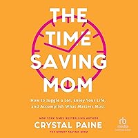 The Time-Saving Mom: How to Juggle a Lot, Enjoy Your Life, and Accomplish What Matters Most The Time-Saving Mom: How to Juggle a Lot, Enjoy Your Life, and Accomplish What Matters Most Audible Audiobook Hardcover Kindle Audio CD