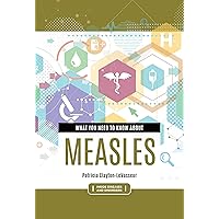 What You Need to Know about Measles (Inside Diseases and Disorders) What You Need to Know about Measles (Inside Diseases and Disorders) Hardcover Kindle