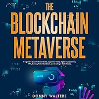 The Blockchain Metaverse: A Beginner’s Guide to Virtual Reality, Augmented Reality, Digital Cryptocurrency, NFTs, Gaming, Virtual Real Estate, and Investing in the Metaverse The Blockchain Metaverse: A Beginner’s Guide to Virtual Reality, Augmented Reality, Digital Cryptocurrency, NFTs, Gaming, Virtual Real Estate, and Investing in the Metaverse Audible Audiobook Kindle Hardcover Paperback