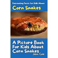 A Picture Book for Kids About Corn Snakes: Fascinating Facts for Kids About Corn Snakes (Fascinating Facts About Animals: Childrens Picture Books About Animals)