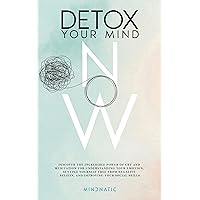 Detox Your Mind Now: Discover the Incredible Power of CBT and Meditation for Understanding Your Emotions, Setting Yourself Free from Negative Beliefs, ... Skills and Charisma Development Book 1) Detox Your Mind Now: Discover the Incredible Power of CBT and Meditation for Understanding Your Emotions, Setting Yourself Free from Negative Beliefs, ... Skills and Charisma Development Book 1) Kindle Audible Audiobook