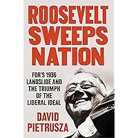 Roosevelt Sweeps Nation: FDR’s 1936 Landslide and the Triumph of the Liberal Ideal Roosevelt Sweeps Nation: FDR’s 1936 Landslide and the Triumph of the Liberal Ideal Hardcover Kindle Audible Audiobook Audio CD