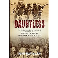 Dauntless: The 1st & 2nd Filipino Infantry Regiments, United States Army Dauntless: The 1st & 2nd Filipino Infantry Regiments, United States Army Paperback Kindle