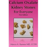 Calcium Oxalate Kidney Stones for Everyone (Medicine for Everyone Book 3) Calcium Oxalate Kidney Stones for Everyone (Medicine for Everyone Book 3) Kindle