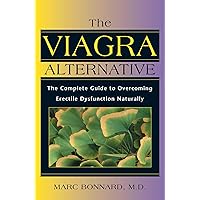 The Viagra Alternative: The Complete Guide to Overcoming Erectile Dysfunction Naturally The Viagra Alternative: The Complete Guide to Overcoming Erectile Dysfunction Naturally Paperback Kindle