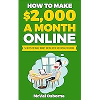 How to Make $2,000 a Month Online: 50 ways to make money online with no formal training How to Make $2,000 a Month Online: 50 ways to make money online with no formal training Kindle Paperback Audible Audiobook