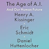 The Age of AI: And Our Human Future The Age of AI: And Our Human Future Kindle Paperback Audible Audiobook Hardcover Audio CD