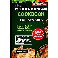 THE MEDITERRANEAN COOKBOOK FOR SENIORS: Enjoy the 30 Best Delicious Quick & Easy Recipes (THE 25 BEST MEDITERRANEAN RECIPES COOKBOOK FOR SENIORS) THE MEDITERRANEAN COOKBOOK FOR SENIORS: Enjoy the 30 Best Delicious Quick & Easy Recipes (THE 25 BEST MEDITERRANEAN RECIPES COOKBOOK FOR SENIORS) Kindle Hardcover Paperback