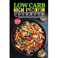 Low Carb High Protein Cookbook: 200+ Delicious Low-Carb High Protein Recipes To Help You Lose Weight And Muscle GrowthAnd For Healthy Living Low Carb High Protein Cookbook: 200+ Delicious Low-Carb High Protein Recipes To Help You Lose Weight And Muscle GrowthAnd For Healthy Living Paperback Kindle Hardcover
