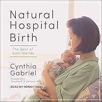 Natural Hospital Birth: The Best of Both Worlds Natural Hospital Birth: The Best of Both Worlds Audible Audiobook Kindle Paperback Audio CD