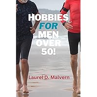 Hobbies for Men Over 50! (Hobbies Series Book 1)