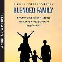 Blended Family - A Guide for Stepparents: Seven Unsuspecting Attitudes that Are Seriously Toxic to Stepfamilies Blended Family - A Guide for Stepparents: Seven Unsuspecting Attitudes that Are Seriously Toxic to Stepfamilies Audible Audiobook Kindle Paperback