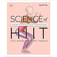 Science of HIIT: Understand the Anatomy and Physiology to Transform Your Body (DK Science of) Science of HIIT: Understand the Anatomy and Physiology to Transform Your Body (DK Science of) Paperback Kindle
