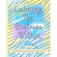 Calming The Distress Within a guided journal: Self-soothing techniques, exercises, and worksheets to soothe stress, manage fear and anxiety, build ... watercolor wash with wavy lines (Self-Care) Calming The Distress Within a guided journal: Self-soothing techniques, exercises, and worksheets to soothe stress, manage fear and anxiety, build ... watercolor wash with wavy lines (Self-Care) Paperback