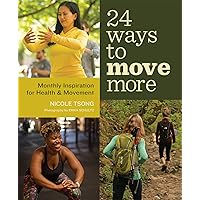 24 Ways to Move More: Monthly Inspiration for Health and Movement 24 Ways to Move More: Monthly Inspiration for Health and Movement Kindle Paperback