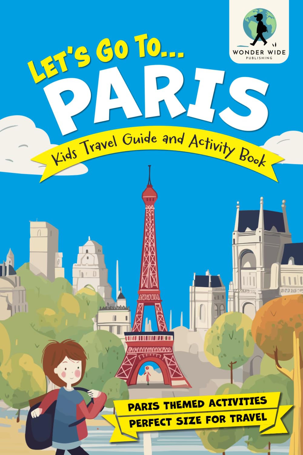 Let's Go To Paris: Kids Activity Book and Travel Guide — Feature Packed Paris Themed Activities and Fun Facts (Let's Go... Kids Travel Guides and Activity Books)