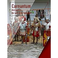Carnuntum - Metropolis in the Land of the Barbarians