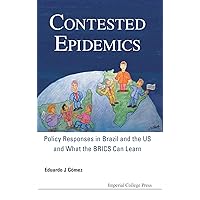 CONTESTED EPIDEMICS: POLICY RESPONSES IN BRAZIL AND THE US AND WHAT THE BRICS CAN LEARN CONTESTED EPIDEMICS: POLICY RESPONSES IN BRAZIL AND THE US AND WHAT THE BRICS CAN LEARN Hardcover Kindle
