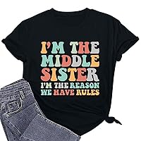 I'm The Middle Sister I'm The Reason We Have Rules Older Sister T-Shirt Women Funny Sayings Top Short Sleeve Tee Shirt