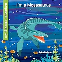I'm a Mosasaurus (My Early Library: My Dinosaur Adventure) I'm a Mosasaurus (My Early Library: My Dinosaur Adventure) Paperback Kindle Library Binding