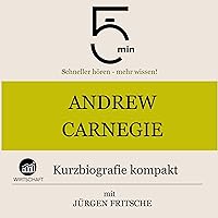 Andrew Carnegie - Kurzbiografie kompakt: 5 Minuten - Schneller hören - mehr wissen! Andrew Carnegie - Kurzbiografie kompakt: 5 Minuten - Schneller hören - mehr wissen! Audible Audiobook