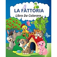 LA FATTORIA: LIBRO DA COLORARE PER BAMBINI PICCOLI (Italian Edition) LA FATTORIA: LIBRO DA COLORARE PER BAMBINI PICCOLI (Italian Edition) Paperback