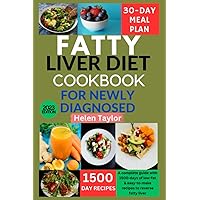 Fatty Liver Diet Cookbook for Newly Diagnosed: A Complete Guide with 1500-Days of Low-fat & Easy-to-Make Recipes to Reverse Fatty Liver. A 30-Day Meal Plan Is Included Fatty Liver Diet Cookbook for Newly Diagnosed: A Complete Guide with 1500-Days of Low-fat & Easy-to-Make Recipes to Reverse Fatty Liver. A 30-Day Meal Plan Is Included Paperback Kindle