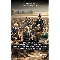 Journey to Disillusionment: The Story of the Millerite Movement in 1844