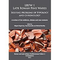 LRFW 1. Late Roman Fine Wares. Solving problems of typology and chronology.: A review of the evidence, debate and new contexts (Roman and Late Antique Mediterranean Pottery) LRFW 1. Late Roman Fine Wares. Solving problems of typology and chronology.: A review of the evidence, debate and new contexts (Roman and Late Antique Mediterranean Pottery) Paperback