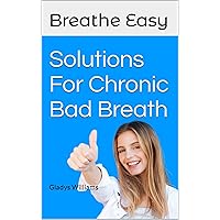 Breathe Easy: Solutions For Chronic Bad Breath