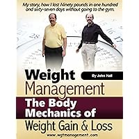 Weight Management The Body Mechanics of Weight Gain & Loss Weight Management The Body Mechanics of Weight Gain & Loss Kindle