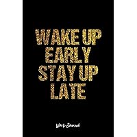 Work Journal: Dot Grid Journal - Wake Up Early Stay Up Late Wake Up Work Motivation - Black Dotted Diary, Planner, Gratitude, Writing, Travel, Goal, Bullet Notebook - 6x9 120 pages