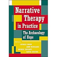 Narrative Therapy in Practice: The Archaeology of Hope Narrative Therapy in Practice: The Archaeology of Hope Hardcover Kindle