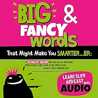 Big & Fancy Words That Might Make You Smarter...er: A Vocabulary Builder for the Lexical Deficient Interlocutor Albeit Soon-to-Be Supercilious Smarty Pants Confabulator Big & Fancy Words That Might Make You Smarter...er: A Vocabulary Builder for the Lexical Deficient Interlocutor Albeit Soon-to-Be Supercilious Smarty Pants Confabulator Audible Audiobook Paperback Kindle