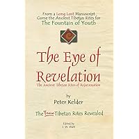 The Eye of Revelation: The Ancient Tibetan Rites of Rejuvenation The Eye of Revelation: The Ancient Tibetan Rites of Rejuvenation Paperback Hardcover