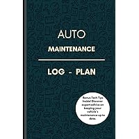 AUTO MAINTENANCE LOG - PLAN: PLAN MAINTENANCES, REPAIRS, SERVICES, FILTERS, FLUIDS, TIRES, BRAKES, MILES AND LOG NOTES!: AUTO MAINTENANCE DIARY - ... - LEARN WHEN TO SCHEDULE YOUR NEXT SERVICE.