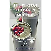 THE PERFECT COLLAGEN SMOOTHIES: easy, quick and delicious smoothie recipes for collagen THE PERFECT COLLAGEN SMOOTHIES: easy, quick and delicious smoothie recipes for collagen Kindle Paperback