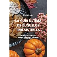 La Guía Última de Buñuelos Irresistibles (Spanish Edition)